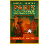 Mindful Travels Word Search Paris: Embark on the Best Serene Journey Through Paris and Calm Your Mind - 1000 Word Large Print