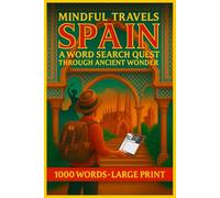 Mindful Travels Word Search Spain: Embark on the Best Serene Journey Through Spain and Calm Your Mind - 1000 Word Large Print