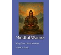 Mindful Warrior: Wing Chun Self-defense