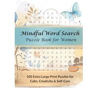Mindful Word Search Puzzle Book for Women: 100 Large Print Puzzles for Calm, Creativity & Self-Care: Relaxing Brain Games Featuring Nature, Travel, ... Gift for Moms, Grandmas & Women of All Ages