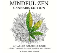 Mindful Zen: Cannabis Edition An Adult Coloring Book: 50 Chill Designs To Color, Reflect, and Unwind