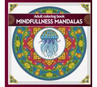 Mindfullness Mandalas : 3D Coloring Book for Adults: Adult coloring book to Relax, Unwind, and Restore Your Mind