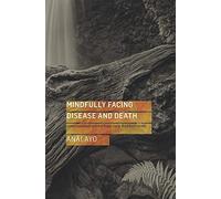 Mindfully Facing Disease And Death Analayo, (Auteur)