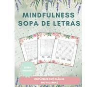 Mindfulness: 100 Sopas De Letras Creadas En Español Para Conseguir Que Tu Mente Entre En Un estado De Paz y Positividad / Contiene Soluciones Al Final