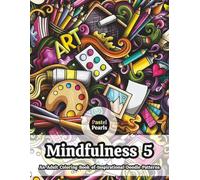 Mindfulness 5 - An Adult Coloring Book of Inspirational Doodle Patterns: Relaxation Through Creative Expression for Anxiety and Stress Relief