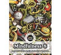 Mindfulness 8 - An Adult Coloring Book of Inspirational Doodle Patterns: Relaxation Through Creative Expression for Anxiety and Stress Relief
