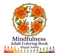 Mindfulness Adult Coloring Book: 40 Minimalist and Mandala Style Designs for Stress Relief and Creative Expression