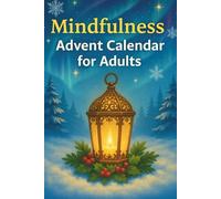 Mindfulness Advent Calendar for Adults: 24 Days of Relaxation, Self-Care, and Stress Relief - Daily Mindfulness Practices, Inspirational Quotes, and Holiday Activities for a Peaceful Christmas Season”