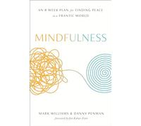 Mindfulness: An Eight-Week Plan for Finding Peace in a Frantic World