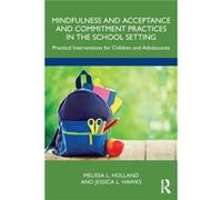 Mindfulness And Acceptance And Commitment Practices In The School Setting