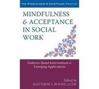 Mindfulness and Acceptance in Social Work - [Version Originale] Matthew S Boone (Auteur)