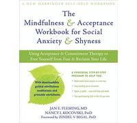 Mindfulness and Acceptance Workbook for Social Anxiety and Shyness: Using Acceptance and Commitment Therapy to Free Yourself from Fear and Reclaim Your Life