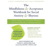 Mindfulness and Acceptance Workbook for Social Anxiety and Shyness: Using Acceptance and Commitment Therapy to Free Yourself from Fear and Reclaim Your Life