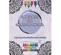 Mindfulness and colors for the soul: A calm space for adults and young people. A coloring book with mandalas, accompanied by inspiring phrases to cultivate peace and well-being.