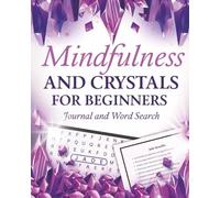 Mindfulness and Crystals for Beginners: A Relaxing Journal and Word Search to Reflect, Learn About Crystals, and Find Inner Calm
