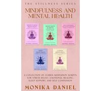 Mindfulness and Mental Health: A Collection of Guided Meditation Scripts for Stress Relief, Emotional Healing, Sleep Support, and Self-Compassion