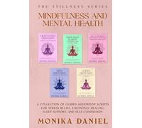 Mindfulness and Mental Health: A Collection of Guided Meditation Scripts for Stress Relief, Emotional Healing, Sleep Support, and Self-Compassion