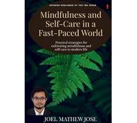 Mindfulness and Self-Care in a Fast-Paced World :Practical strategies for cultivating mindfulness and self-care in modern life