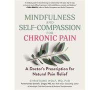 Mindfulness and Self-Compassion for Chronic Pain A Doctor's Prescription for Natural Pain Relief - Christiane Wolf - The Experiment - ebook (ePub) - Livre