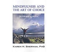 Mindfulness and The Art of Choice Karen Sherman (Auteur)
