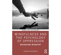 Mindfulness and the Psychology of Oppression Navigating Misogyny - Seonaigh MacPherson - Routledge - ebook (ePub) - Livre