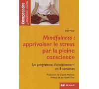MINDFULNESS: APPRIVOISER LE STRESS PAR LA PLEINE CONSCIENCE: Un programme d'entraînement en 8 semaines