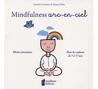 Mindfulness arc-en-ciel: Pleine conscience. Pour les enfants de 7 à 11 ans