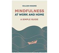 Mindfulness At Work And Home: A Simple Guide