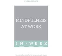 Mindfulness At Work In A Week: Learn To Be Mindful In Seven Simple Steps (Teach Yourself) (Paperback) Clara Seeger, (Auteur)