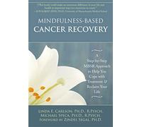 Mindfulness-Based Cancer Recovery: A Step-by-Step MBSR Approach to Help You Cope with Treatment and Reclaim Your Life