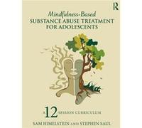 Mindfulness-Based Substance Abuse Treatment For Adolescents: A 12-Session Curriculum (Paperback) Sam Himelstein, Stephen Saul (Auteur)