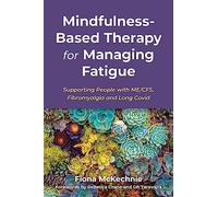 Mindfulness-Based Therapy for Managing Fatigue: Supporting People With ME/CFS, Fibromyalgia and Long Covid