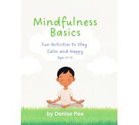 Mindfulness Basics: Fun Activities to Stay Calm and Happy