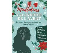Mindfulness Calendrier de l’Avent: 24 jours de découverte de soi jusqu’à Noël pour cultiver l’attention, la conscience de soi, la croissance personnelle et le bien-être émotionnel