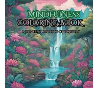 Mindfulness Coloring Book - A Peaceful Path To Creativity: Designed to help you unwind, relax, and embrace the present moment, each page invites you ... art of coloring bring clarity, calm, and joy.