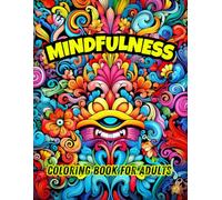 MINDFULNESS COLORING BOOK FOR ADULTS: A Therapeutic Journey to Relaxation and Creativity