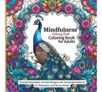 Mindfulness Coloring Book for Adults: Peaceful Mandalas, Animal Designs with Zentangle Patterns for Relaxation and Stress Relief
