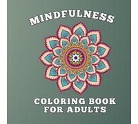 Mindfulness Coloring Book for Adults: RELAX, UNWIND & FIND YOUR INNER PEACE WITH ANIMALS, MANDALAS, AND MINDFUL COLORING