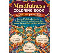 Mindfulness Coloring Book for Adults with Spiritual Quotes: Easy and Relaxing Designs to Reduce Stress and Anxiety, Promote Calm, Improve Focus, and Support Daily Self-Care