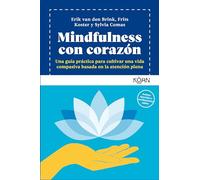 Mindfulness con corazón/ Mindfulness with Heart: Una Guia Practica Para Cultivar Una Vida Compasiva Basada En La Atencion Plena