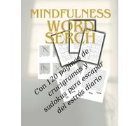 Mindfulness Crucigramas: Buenos Días Y Bienvenidos Al Mundo De Nuestro Libro De Mindfulness Con Crucigramas. Aquí Encontrarán Una Maravillosa Manera De Relajarse, Concentrarse Y, Al Mismo Tiempo