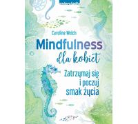 Mindfulness dla kobiet - Caroline Welch (Littérature, Psychologie en polonais)