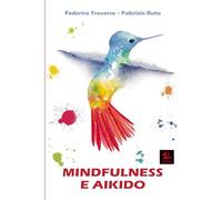 Mindfulness e Aikido: L’Aikido nella Mindfulness e la Mindfulness nell’Aikido