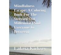 Mindfulness Escape: A Coloring Book For The Stressed Out Millennial (And Everyone In Between)