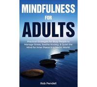 Mindfulness for Adults: Practical Strategies for Busy People to Manage Stress, Soothe Anxiety, & Quiet the Mind for Inner Peace in a Hectic World.