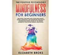 Mindfulness For Beginners Declutter your Mind and Overcome Anxiety Anger Depression and Borderline Personality Disorder Becoming Aware of the Present Mome Broks ElizabethBroks Elizabeth (Auteur)