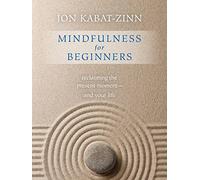 Mindfulness for Beginners: Reclaiming the Present Moment and Your Life