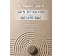 Mindfulness for Beginners: Reclaiming the Present Moment - and Your Life Jon Kabat-Zinn (Auteur)