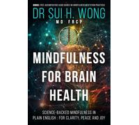 Mindfulness for Brain Health: Neuroscience-Informed Mindfulness in Plain English, Empowering You with Self-Care and Mindfulness Meditation Practices for Clarity, Peace and Joy
