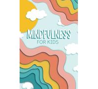 Mindfulness for Kids: A Journal for Children Age 6-12 to Stay Calm & Happy and to Reduce Anxiety